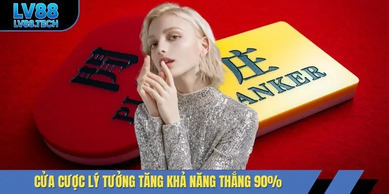 Cửa cược lý tưởng tăng khả năng thắng 90%