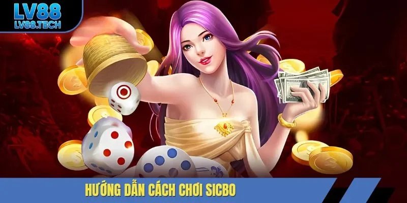 Hướng dẫn cách chơi sicbo   
